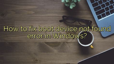 How To Fix Boot Device Not Found Error In Windows Icon Remover