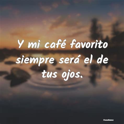 Y Mi Café Favorito Siempre Será El De