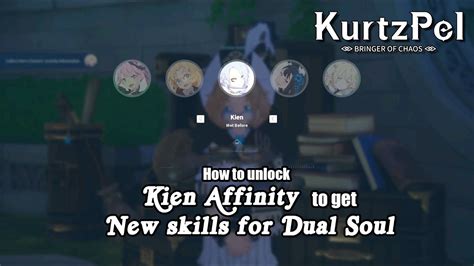 It is vital to the course of history. KurtzPel Sub indo - How to unlock KIEN AFFINITY to get New Skills for DUAL SOUL | Guide - YouTube