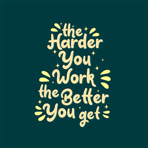 Inspirational Motivation Quotes The Harder You Work The Better You Get