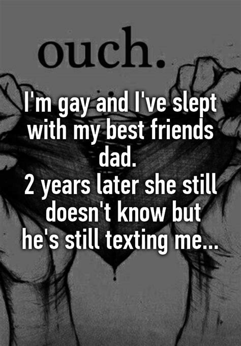 Im Gay And Ive Slept With My Best Friends Dad 2 Years Later She