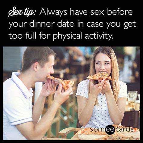 Sex Tip Always Have Sex Before Your Dinner In Case You Get Too Full For Physical Activity