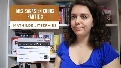 mes sagas en cours partie 03 mathilde littéraire youtube