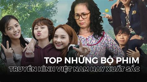Top 25 Bộ Phim Truyền Hình Việt Nam Hay Xuất Sắc Dành Cho Khán Giả