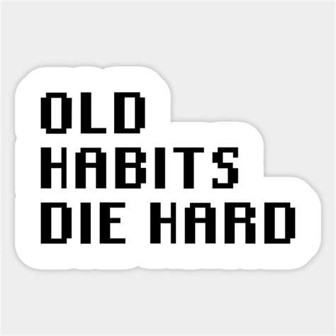 Discount99.us has been visited by 1m+ users in the past month Old Habits Die Hard - Quotes - Sticker | TeePublic