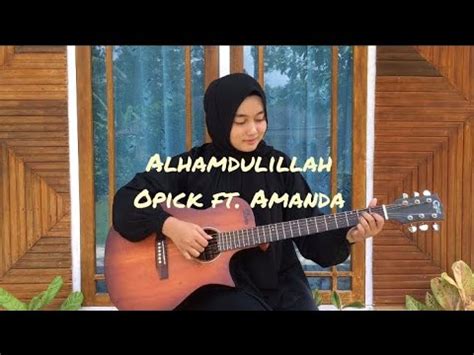 Dapatkan lirik lagu lain oleh opick di kapanlagi.com. Alhamdulillah - Opick ft. Amanda (cover) - YouTube
