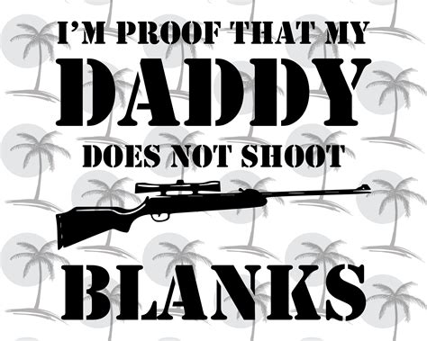 I M Proof That My Daddy Does Not Shoot Blanks Digital Etsy