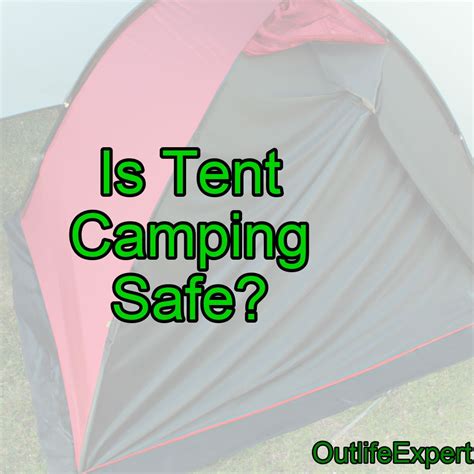 Is Tent Camping Safe Camping Safety Tips Outlife Expert