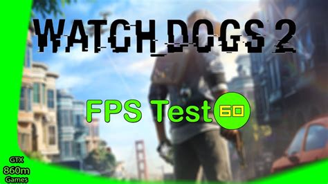 System requirements lab runs millions of pc requirements tests on over 8,500 games a month. Watch Dogs 2  FPS Test--GTX860m  - YouTube