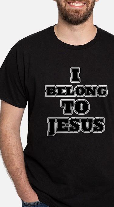 I Belong To Jesus T Shirts Cafepress