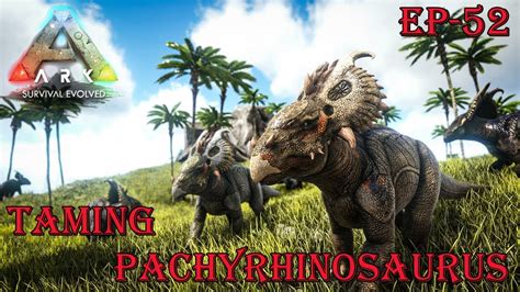 How To Tame Pachyrhinosaurus Ark Survival Evolved Abilities