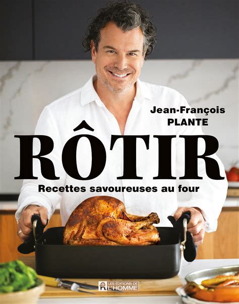 Rôtir : Le nouveau (et merveilleux!) livre de Jean-François Plante