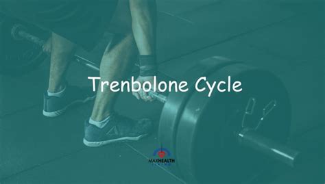 Trenbolone Cycle Guide Dosage Length Results Cost Max Health Living