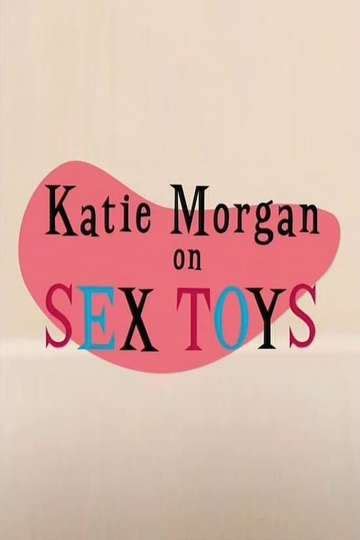 Katie Morgan On Sex Toys 2007 Movie Moviefone