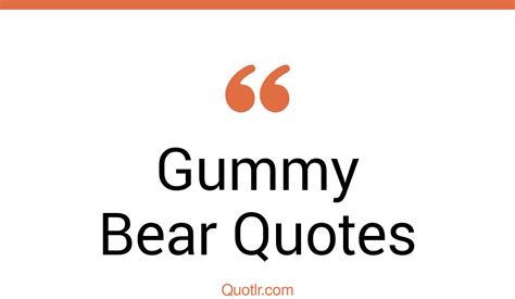 13 Successful Gummy Bear Quotes That Will Unlock Your True Potential