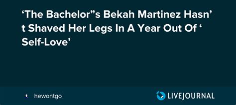 ‘the Bachelor”s Bekah Martinez Hasnt Shaved Her Legs In A Year Out Of