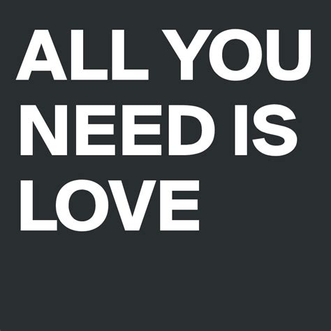 All You Need Is Love Post By Sophiemarise On Boldomatic