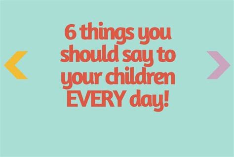 6 Things You Should Say To Your Children Every Day The Diary Of A
