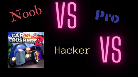 Car Crushers 2 Noob Vs Pro Vs Hacker Youtube