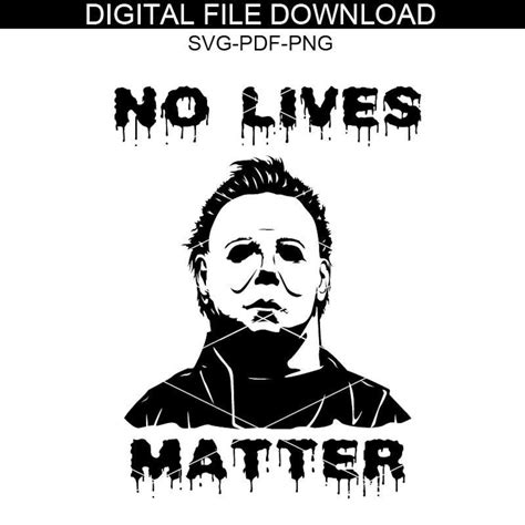No Lives Matter Michael Myers Halloween Svg Horror Movie Etsy