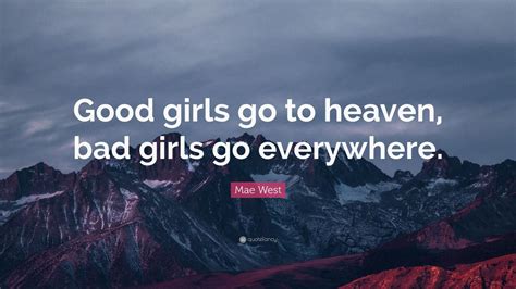 Mae West Quote Good Girls Go To Heaven Bad Girls Go Everywhere 9 Wallpapers Quotefancy