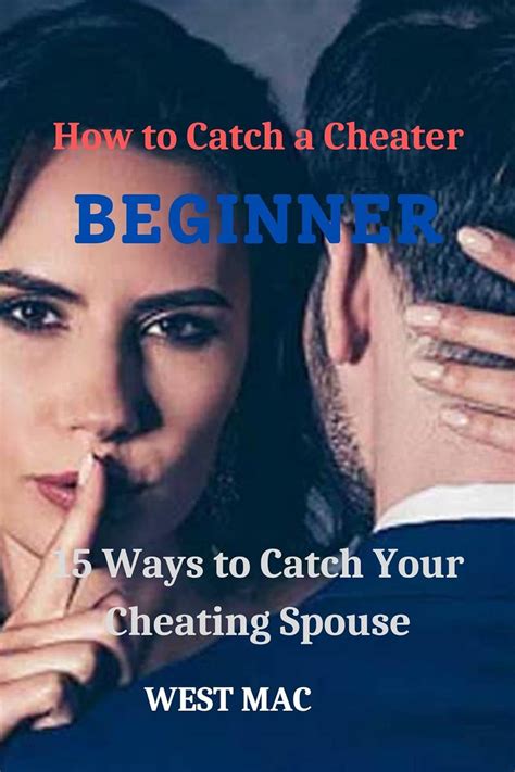 how to catch a cheater 15 ways to catch a cheating spouse ebook mac west