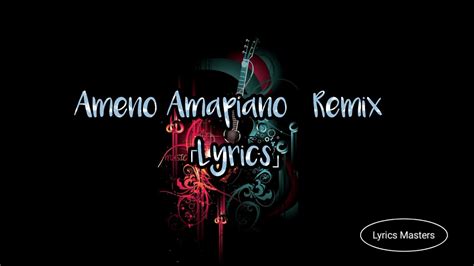 Ameno Amapiano Remix 「lyrics」 Goya Menor And Nektunez Official