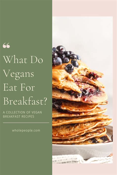 What Do Vegans Eat For Breakfast Whole People Vegan Eating