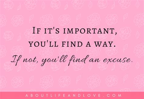 If Its Important Youll Find A Way If Not Youll Find An Excuse