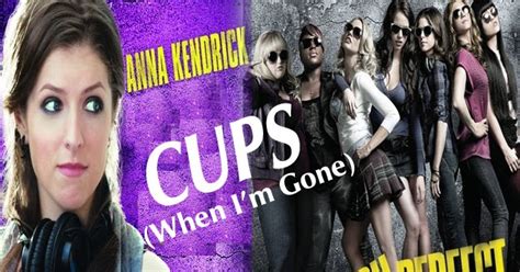 Cups Anna Kendrick Pitch Perfects When Im Gone C Lyrics And Notes