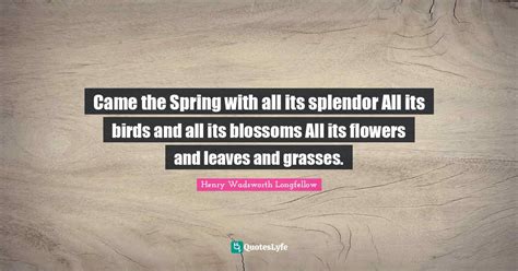 Came The Spring With All Its Splendor All Its Birds And All Its Blosso