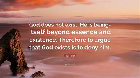 Paul Tillich Quote God Does Not Exist He Is Being Itself Beyond