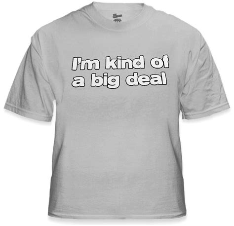 I M Kind Of A Big Deal T Shirt Bewild