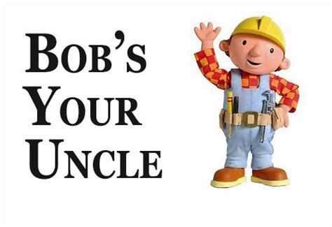 What Does Bobs Your Uncle Mean In The Uk