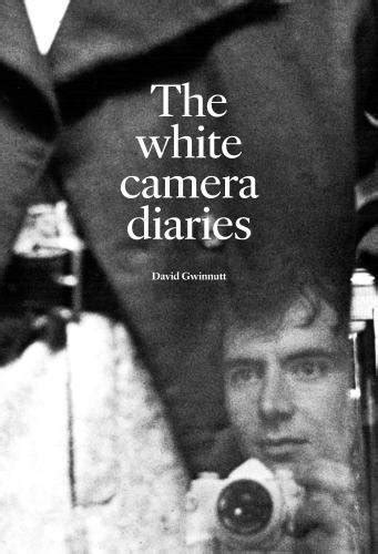 The White Camera Diaries By David Gwinnutt Goodreads