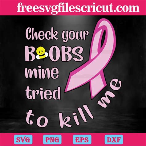 Breast Cancer Awareness Check Your Boobs Mine Tried To Kill Me Layered Svg Files Free Svg