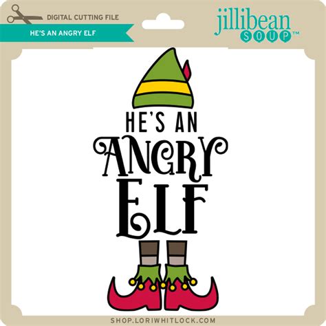 Hes An Angry Elf Lori Whitlocks Svg Shop