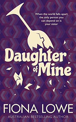 Daughter Of Mine A Novel About Family Secrets And Lies Ebook Lowe Fiona Amazon Co Uk