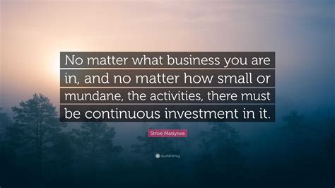 Strive Masiyiwa Quote No Matter What Business You Are In And No