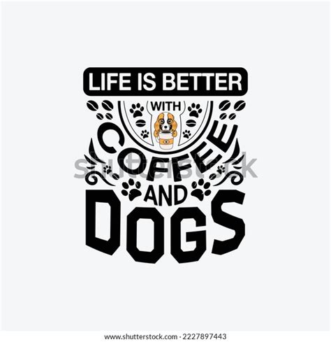 Life Better Coffee Dogs Coffee Dog Stock Vector Royalty Free