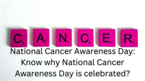 National Cancer Awareness Day 2022 Know Why National Cancer Awareness