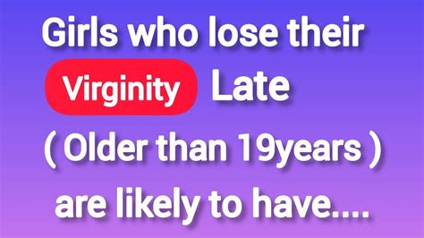 girls who lose their virginity late older than 19years are more likely youtube