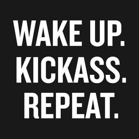 check out this awesome wake up kickass repeat design on teepublic wake up quotes kick ass