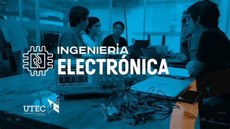 Ingeniería Electrónica En Utec Universidad De Ingeniería Y Tecnología