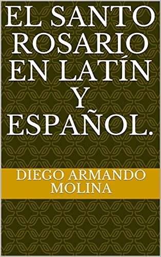 El Santo Rosario En Latín Y Español Ebook Molina Diego Armando