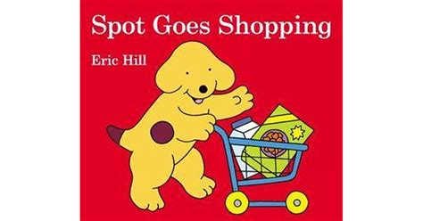 Spot Goes Shopping By Eric Hill