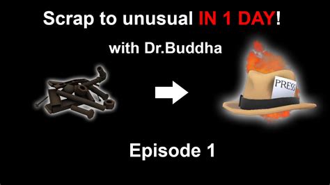 Tf2 Scrap To Unusual In One Day Episode 1 Youtube