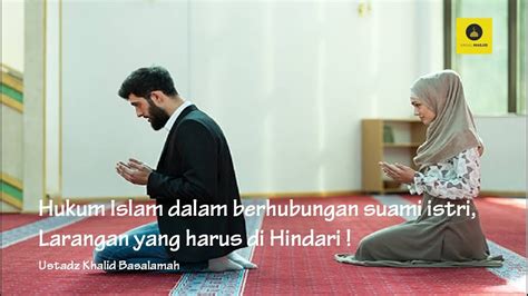 Hukum Dan Tata Cara Islam Dalam Berhubungan Suami Istri Ustadz Khalid