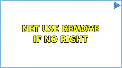 Net Use Remove If No Right Youtube
