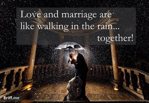 The following wedding quotes on love, friendship, and marriage are sure to inspire you on your big day. Best Wedding Quotes about Love, Rain and Laughter | Briff.Me
